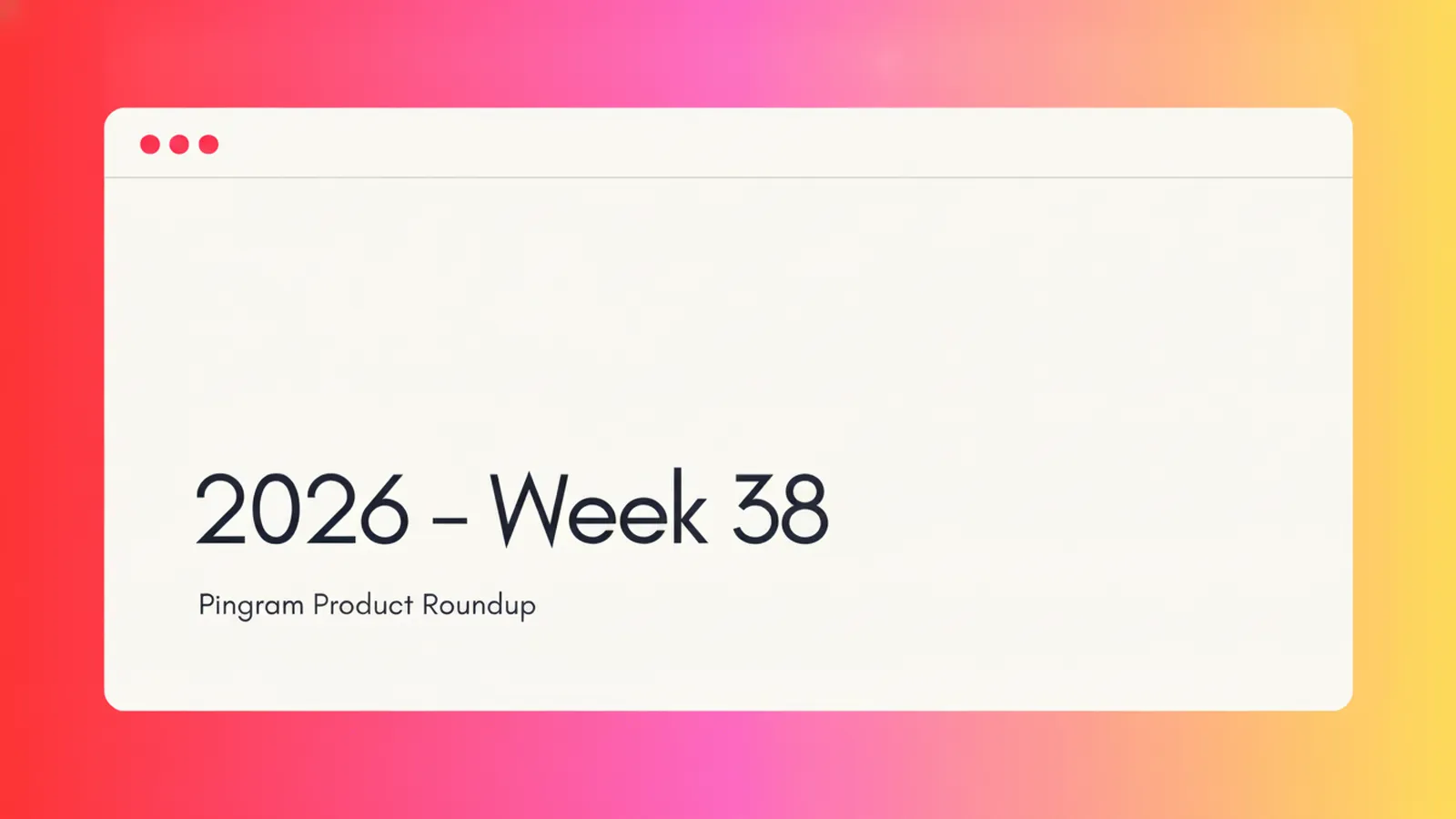 Pingram Roundup - 2026 Week 38